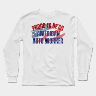 Proud to be an American Auto Worker Long Sleeve T-Shirt
